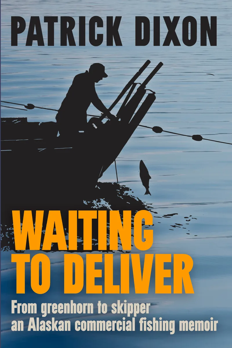 Waiting to Deliver - a Memoir about commercial fishing in Alaska